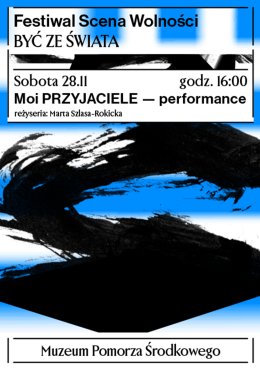moi PRZYJACIELE - Festiwal Scena Wolności NT