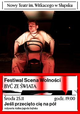 Jeśli przecięto cię na pół - Festiwal Scena Wolności NT